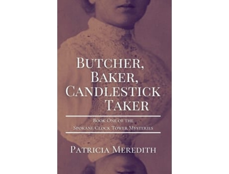 Livro Butcher, Baker, Candlestick Taker Book One Of The Spokane Clock Tower Mysteries De Patricia Meredith (inglês)