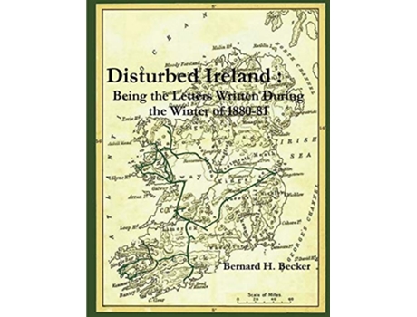 Livro Disturbed Ireland Being the Letters Written During the Winter of 188081 de Bernard H Becker (Inglês)