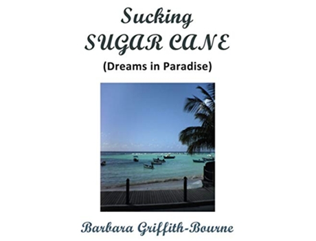 Livro Sucking Sugar Cane Dreams in Paradise de Barbara GriffithBourne (Inglês)