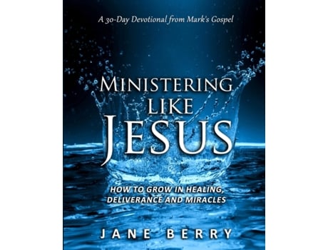 Livro Ministering like Jesus: How to Grow in Healing, Deliverance and Miracles. Jane Berry (Inglês)