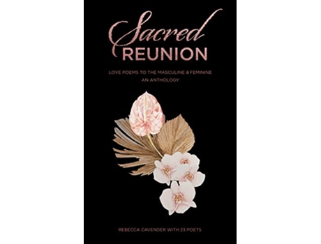 Livro Sacred Reunion Love Poems to the Masculine Feminine—An Anthology de Rebecca Cavender (Inglês)