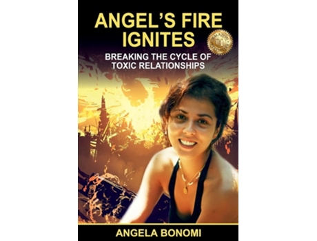 Livro Angels Fire Ignites Breaking The Cycle Of Toxic Relationship De Angela Bonomi (inglês)