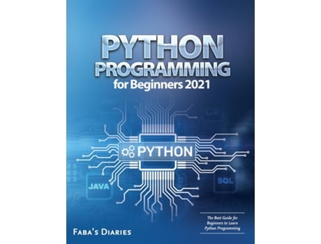 Livro Python Programming For Beginners 2021 The Best Guide For Beginners To Learn Python Programming De Faba's Diaries (inglês)