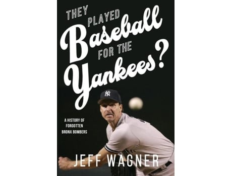 Livro They Played Baseball For The Yankees? A History Of Forgotten Bronx Bombers De Jeff Wagner (inglês)