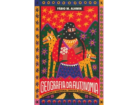 Livro Geografia Da Autonomia A Experiência Territorial Zapatista Em Chiapas, México De Fábio M Alkmin (português Do Brasil)