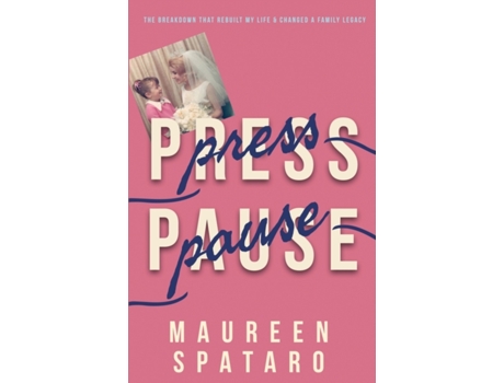 Livro Press Pause: The Breakdown that Rebuilt My Life and Changed a Family Legacy Maureen Spataro (Inglês)
