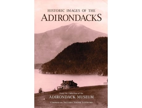 Livro Historic Images Of The Adirondacks De Adirondack Museum (inglês)