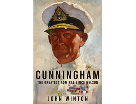 Livro Cunningham The Greatest Admiral Since Nelson Leading the Modern Royal Navy de John Winton (Inglês)