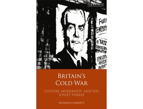 Livro Britain’s Cold War: Culture, Modernity and the Soviet Threat Nicholas Barnett (Inglês)