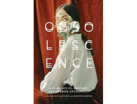 Livro OBSOLESCENCE A Dark Sci-Fi, Fantasy, and Horror Anthology de Alan Lastufka e Kristina Horner (Inglês)