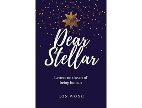 Livro Dear Stellar Letters on the art of being human de Lon Wong (Inglês)