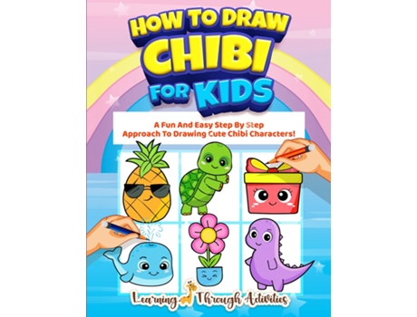 Livro How To Draw Chibi For Kids A Fun And Easy Step By Step Approach To Drawing Cute Chibi Characters! De Charlotte Gibbs (inglês)
