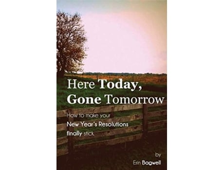 Livro Here Today Gone Tomorrow, How To Make Your New Years Resolutions Finally Stick De Erin Bagwell (inglês)