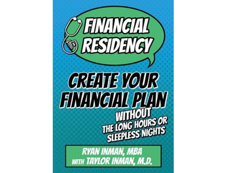 Livro Financial Residency Create Your Financial Plan Without The Long Hours Or Sleepless Nights De Ryan Inman E Taylor Inman Md (inglês)