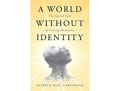 Livro A World Without Identity: The Sacred Task of Uniting Humanity de Patrick Paul Garlinger (Inglês)