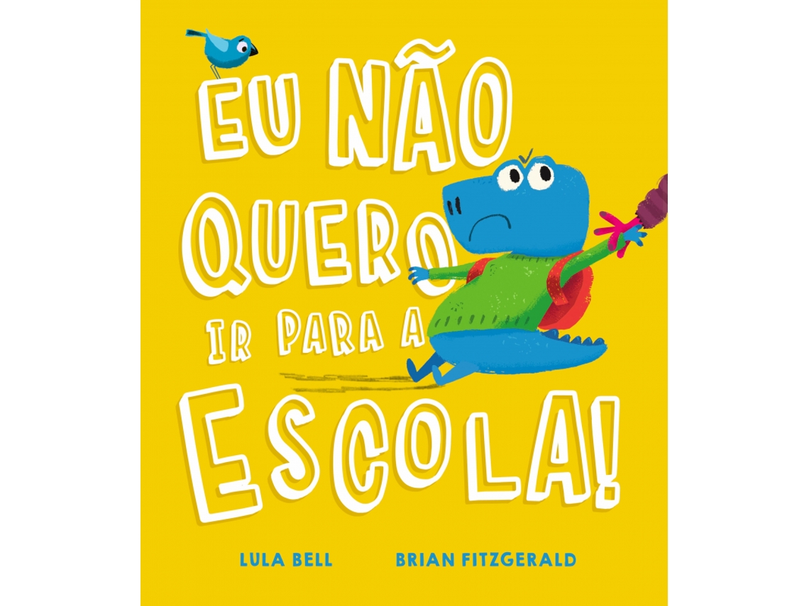 Livro Eu Não Quero Ir para a Escola! de Lula Bell (Português do Brasil)