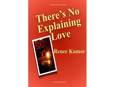 Livro Theres No Explaining Love The River Bend Chronicles de Renee Kumor (Inglês)