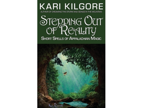 Livro Stepping Out Of Reality Short Spells Of Appalachian Magic De Kari Kilgore (inglês)