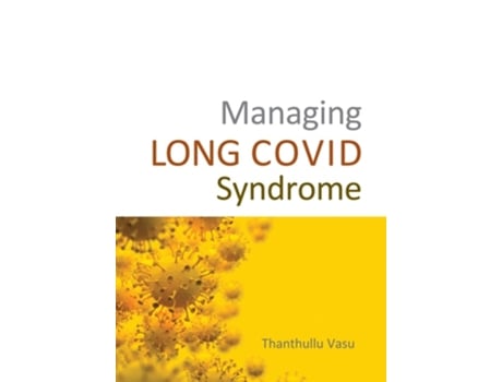 Livro Managing LONG COVID Syndrome de Dr Dr Thanthullu Vasu MBBS MD DNB FRCA FFPMRCA Dip Pain Mgt (Inglês)
