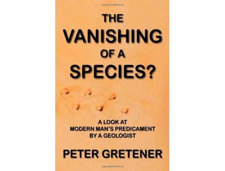 Livro The Vanishing of a Species A Look at Modern Mans Predicament by a Geologist de Peter Gretener (Inglês)