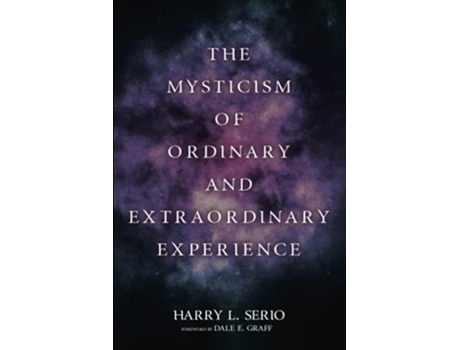 Livro The Mysticism of Ordinary and Extraordinary Experience de Harry L Serio (Inglês)