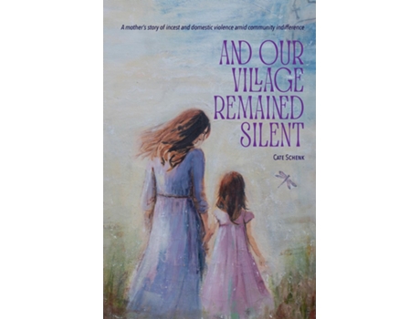 Livro And Our Village Remained Silent A mothers story of incest and domestic violence amid community indifference de Cate Schenk (Inglês)