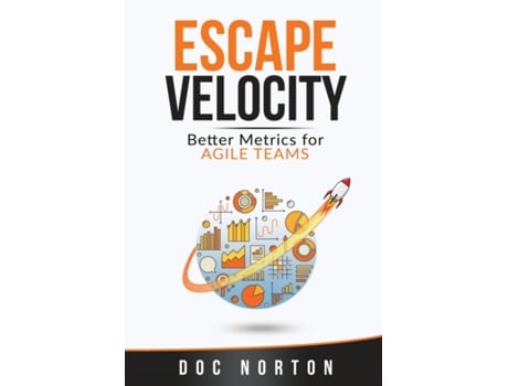 Livro Escape Velocity: Better Metrics for Agile Teams Doc Norton (Inglês)