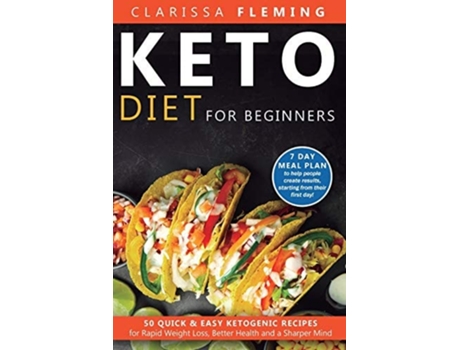 Livro Keto Diet For Beginners 50 Quick amp Easy Ketogenic Recipes for Rapid Weight Loss, Better Health and a Sharper Mind de Clarissa Fleming (Inglês)