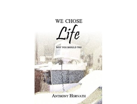 Livro We Chose Life Why You Should Too de Anthony Horvath (Inglês)