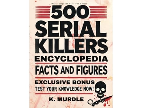 Livro White Elephant Gifts for Adult 500 Serial Killers Encyclopedia Facts and Figures de K Murdle e White Elephant Gifts For Adult (Inglês)