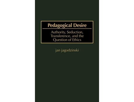 Livro Pedagogical Desire Authority Seduction Transference and the Question of Ethics de Jan jagodzinski (Inglês)