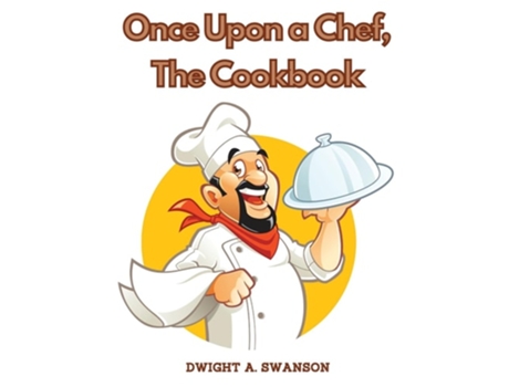 Livro Once Upon a Chef, The Cookbook Recipes You Can Easily Make at Home de Dwight a Swanson (Inglês)