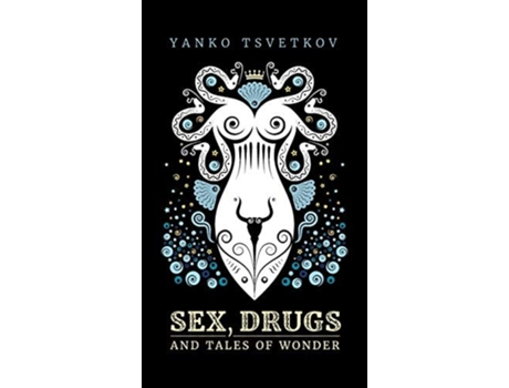 Livro Sex, Drugs And Tales Of Wonder De Yanko Tsvetkov (inglês - Capa Dura)