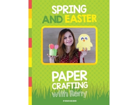 Livro Spring And Easter Paper Crafting With Reny 40 Easy Paper Projects For Children De Renata Kolibova (inglês)