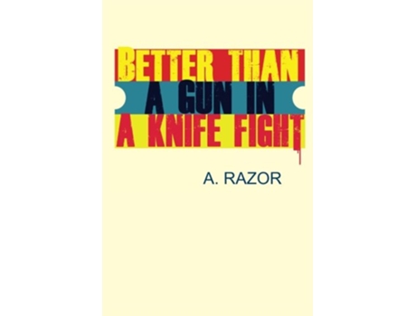 Livro Better Than A Gun In A Knife Fight de A Razor A Razor (Inglês)