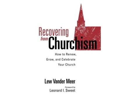 Livro Recovering from Churchism How to Renew Grow and Celebrate Your Church de Lew Vander Meer Quentin J Schultze (Inglês)