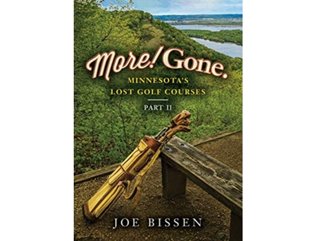Livro More Gone Minnesotas Lost Golf Courses Part II de Joe Bissen (Inglês)