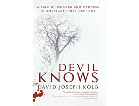 Livro Devil Knows A Tale of Murder and Madness in Americas First Century de David Joseph Kolb (Inglês)