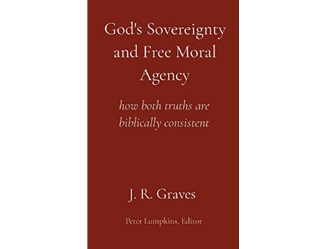 Livro Gods Sovereignty and Free Moral Agency how both truths are biblically consistent de J R Graves (Inglês)