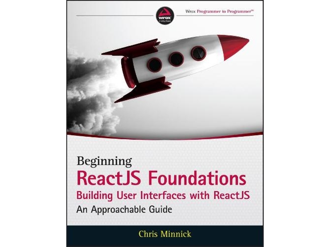 Livro Beginning ReactJS Foundations Building User Interfaces with ReactJS An Approachable Guide de Chris Minnick (Inglês)
