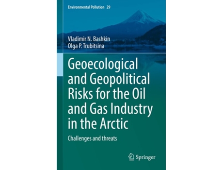 Livro Geoecological And Geopolitical Risks For The Oil And Gas Industry In The Arctic De Vladimir N Bashkin E Olga ? Trubitsina (inglês - Capa Dura)