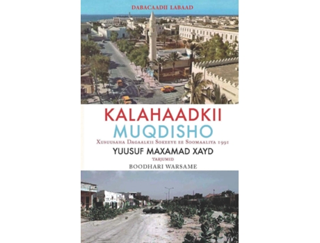 Livro Kalahaadkii Moqdisho Xusuusaha Dagaalkii Sokeeye ee Soomaaliya 1991 de Yusuf M Haid (Inglês)