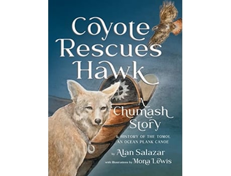 Livro Coyote Rescues Hawk A Chumash Story History of the Tomolan Ocean Plank Canoe de Alan Salazar (Inglês)