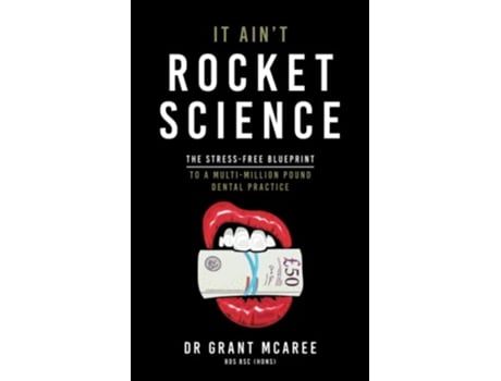 Livro It Aint Rocket Science The stressfree blueprint to a multimillion pound dental practice de Grant McAree (Inglês)