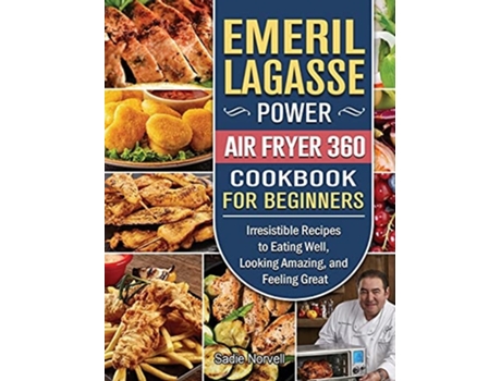 Livro Emeril Lagasse Power Air Fryer 360 Cookbook For Beginners De Sadie Norvell (inglês - Capa Dura)