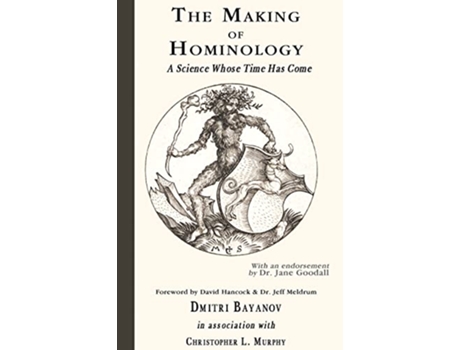 Livro The Making of Hominology A Science Whose Time Has Come de Dmitri Bayanov (Inglês)