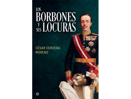 Livro Los Borbones Y Sus Locuras de César Cervera Moreno (Espanhol)