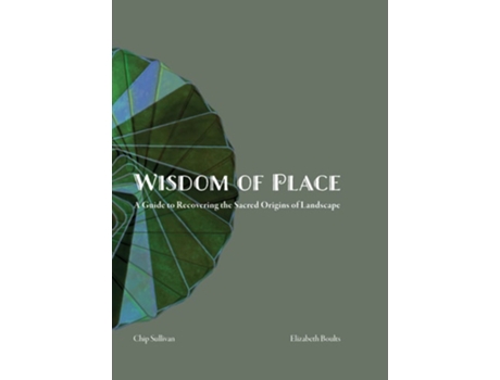 Livro Wisdom of Place de Elizabeth Boults e Chip Sullivan (Inglês - Capa Dura)