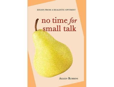 Livro No Time for Small Talk Essays From a Realistic Optimist de Aileen Robbins (Inglês)