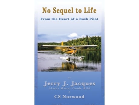 Livro No Sequel to Life From the Heart of a Bush Pilot de Jerry J Jacques (Inglês)